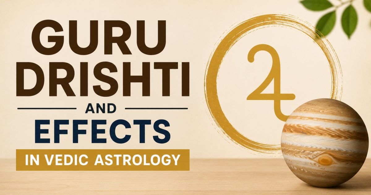 Guru Drishti in Vedic Astrology: Meaning, Houses, Effects and Powerful Benefits